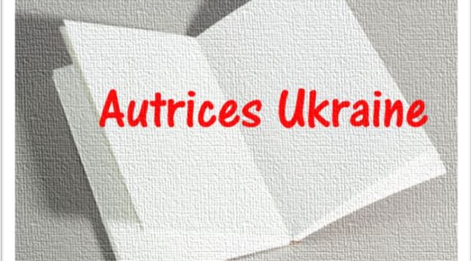 Autrices ukrainiennes – Lutter pour écrire, écrire pour lutter